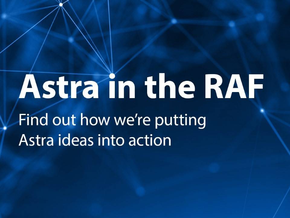 Image shows text saying Astra in the RAF. Find out how we're putting Astra ideas into action.